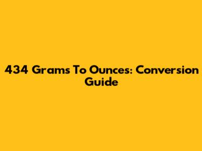 434 Grams To Ounces: Conversion Guide