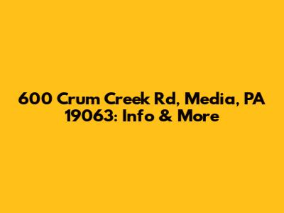 600 Crum Creek Rd, Media, PA 19063: Info & More