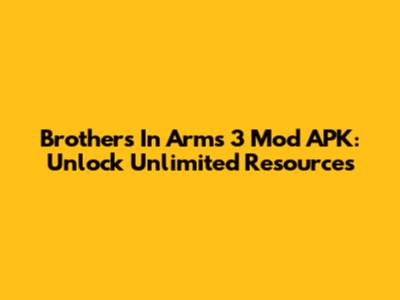 Brothers In Arms 3 Mod APK: Unlock Unlimited Resources