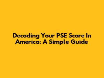 Decoding Your PSE Score In America: A Simple Guide