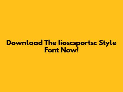 Download The Iioscsportsc Style Font Now!