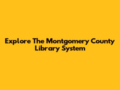 Explore The Montgomery County Library System
