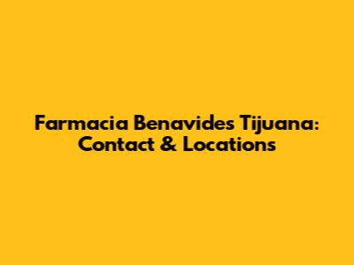 Farmacia Benavides Tijuana: Contact & Locations