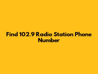 Find 102.9 Radio Station Phone Number