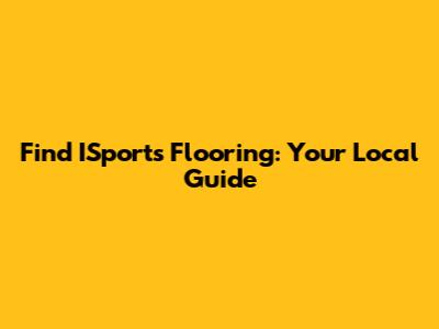 Find ISports Flooring: Your Local Guide