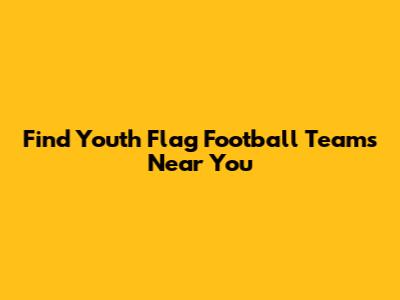 Find Youth Flag Football Teams Near You