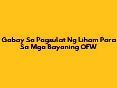 Gabay Sa Pagsulat Ng Liham Para Sa Mga Bayaning OFW