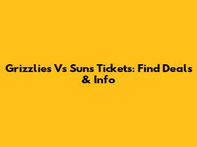 Grizzlies Vs Suns Tickets: Find Deals & Info