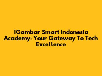 IGambar Smart Indonesia Academy: Your Gateway To Tech Excellence
