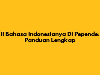 II Bahasa Indonesianya Di Pepende: Panduan Lengkap