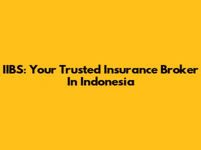 IIBS: Your Trusted Insurance Broker In Indonesia