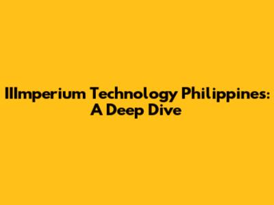 IIImperium Technology Philippines: A Deep Dive