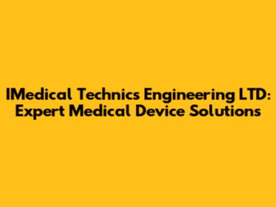 IMedical Technics Engineering LTD: Expert Medical Device Solutions