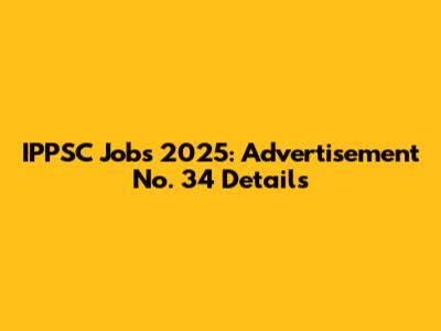 IPPSC Jobs 2025: Advertisement No. 34 Details