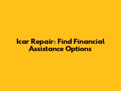 Icar Repair: Find Financial Assistance Options