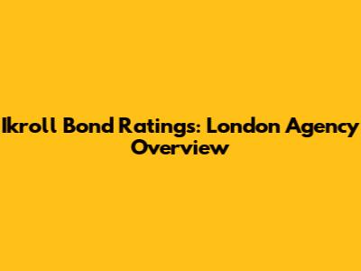Ikroll Bond Ratings: London Agency Overview