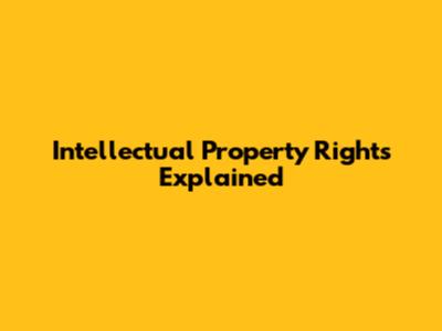 Intellectual Property Rights Explained