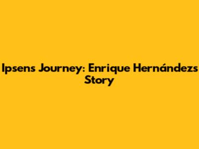 Ipsen's Journey: Enrique Hernández's Story