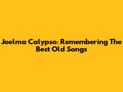 Joelma Calypso: Remembering The Best Old Songs