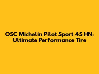OSC Michelin Pilot Sport 4S HN: Ultimate Performance Tire