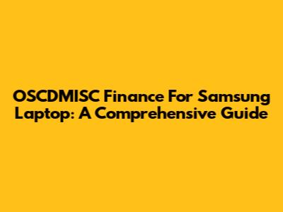 OSCDMISC Finance For Samsung Laptop: A Comprehensive Guide