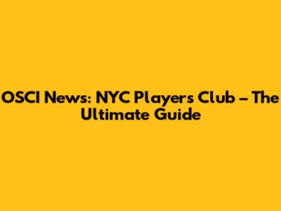OSCI News: NYC Players Club – The Ultimate Guide