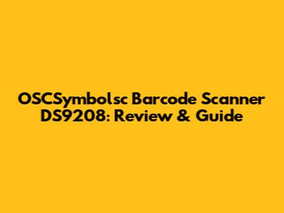 OSCSymbolsc Barcode Scanner DS9208: Review & Guide