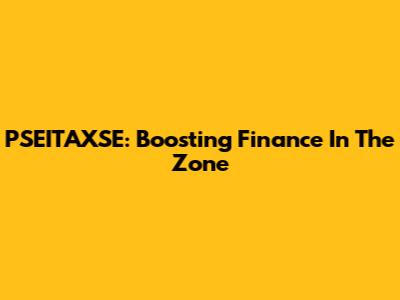 PSEITAXSE: Boosting Finance In The Zone