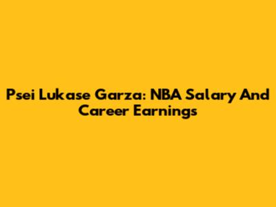 Psei Lukase Garza: NBA Salary And Career Earnings