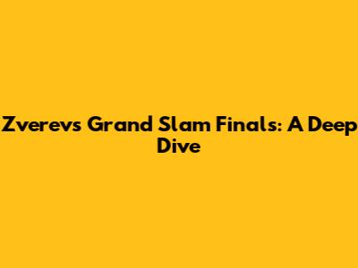 Zverev's Grand Slam Finals: A Deep Dive